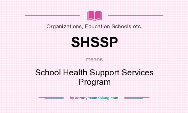 What does SHSSP mean? It stands for School Health Support Services Program