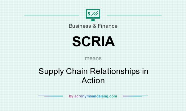 What does SCRIA mean? It stands for Supply Chain Relationships in Action