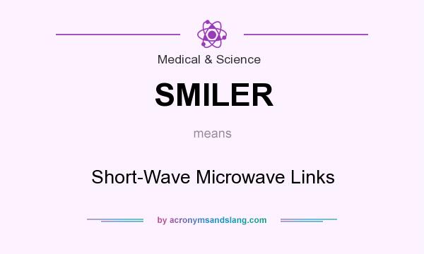 What does SMILER mean? It stands for Short-Wave Microwave Links
