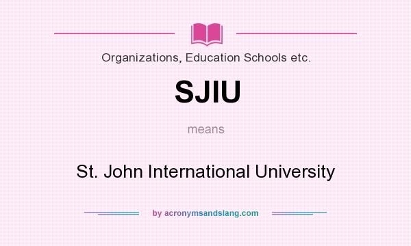 What does SJIU mean? It stands for St. John International University