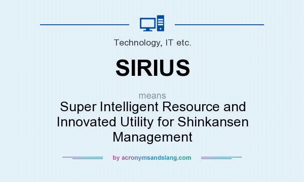 What does SIRIUS mean? It stands for Super Intelligent Resource and Innovated Utility for Shinkansen Management