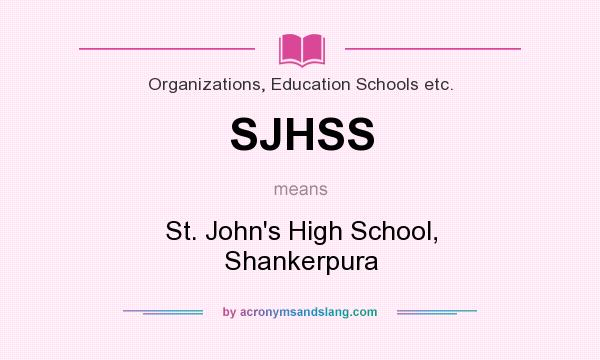 What does SJHSS mean? It stands for St. John`s High School, Shankerpura