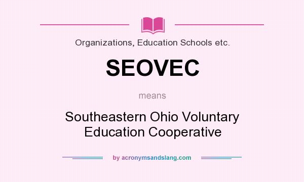 What does SEOVEC mean? It stands for Southeastern Ohio Voluntary Education Cooperative