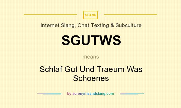 What does SGUTWS mean? It stands for Schlaf Gut Und Traeum Was Schoenes
