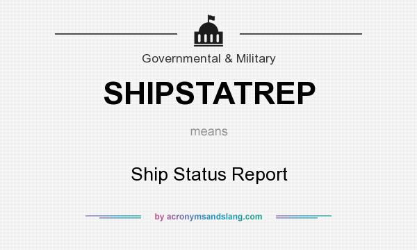 What does SHIPSTATREP mean? It stands for Ship Status Report