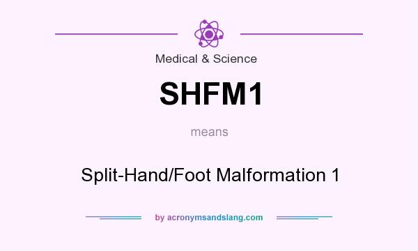 What does SHFM1 mean? It stands for Split-Hand/Foot Malformation 1