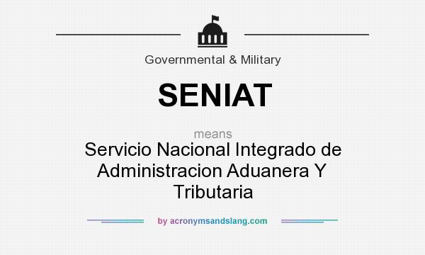 What does SENIAT mean? It stands for Servicio Nacional Integrado de Administracion Aduanera Y Tributaria