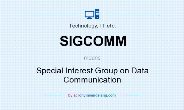 What does SIGCOMM mean? It stands for Special Interest Group on Data Communication