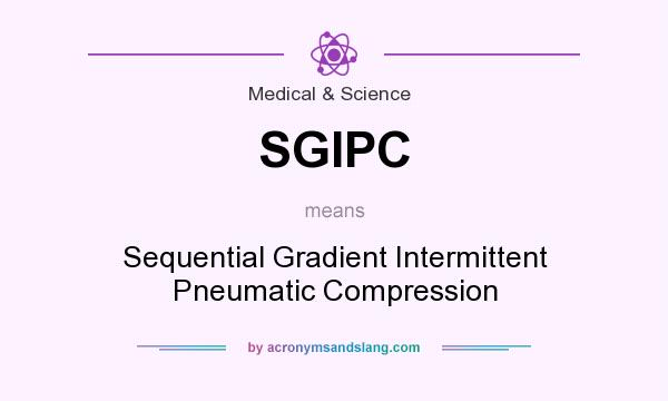 What does SGIPC mean? It stands for Sequential Gradient Intermittent Pneumatic Compression
