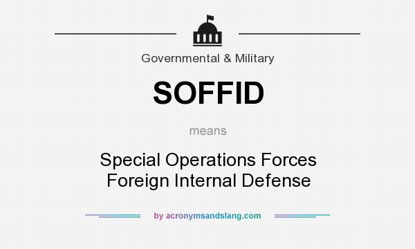 What does SOFFID mean? It stands for Special Operations Forces Foreign Internal Defense