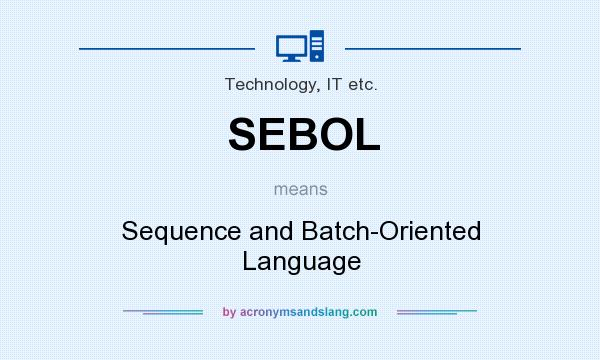 What does SEBOL mean? It stands for Sequence and Batch-Oriented Language