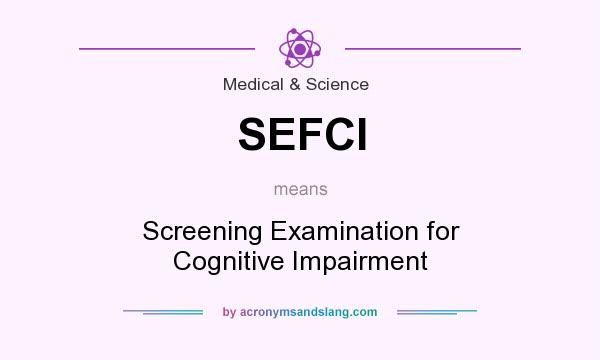 What does SEFCI mean? It stands for Screening Examination for Cognitive Impairment