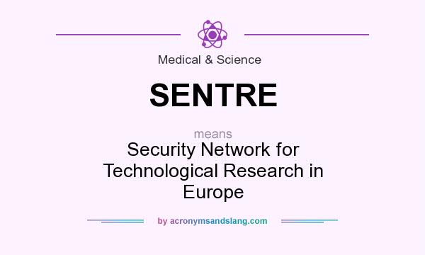 What does SENTRE mean? It stands for Security Network for Technological Research in Europe