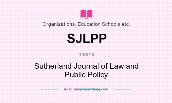 What does SJLPP mean? It stands for Sutherland Journal of Law and Public Policy