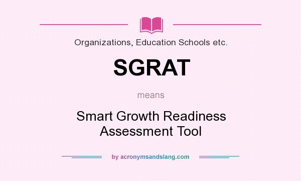 What does SGRAT mean? It stands for Smart Growth Readiness Assessment Tool