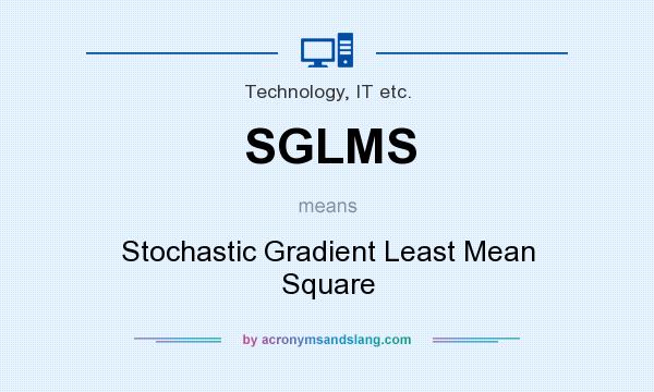 What does SGLMS mean? It stands for Stochastic Gradient Least Mean Square