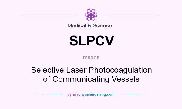 What does SLPCV mean? It stands for Selective Laser Photocoagulation of Communicating Vessels