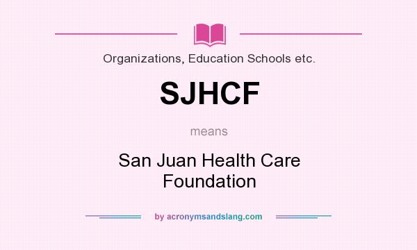 What does SJHCF mean? It stands for San Juan Health Care Foundation