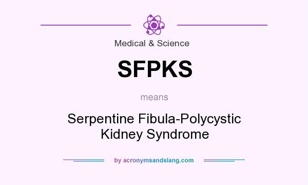 What does SFPKS mean? It stands for Serpentine Fibula-Polycystic Kidney Syndrome