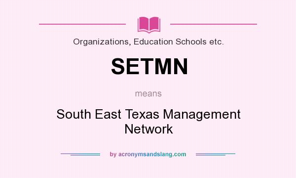 What does SETMN mean? It stands for South East Texas Management Network