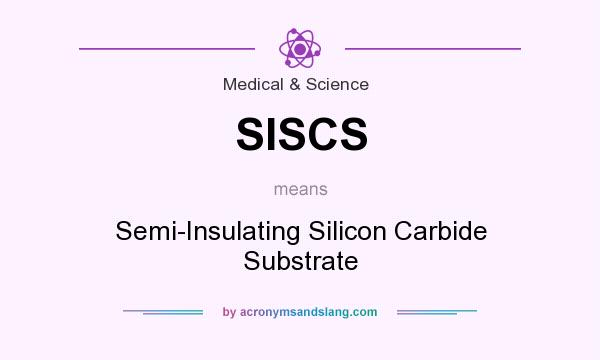What does SISCS mean? It stands for Semi-Insulating Silicon Carbide Substrate