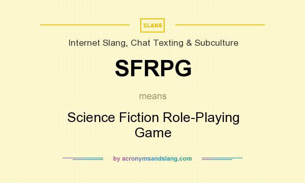 What does SFRPG mean? It stands for Science Fiction Role-Playing Game