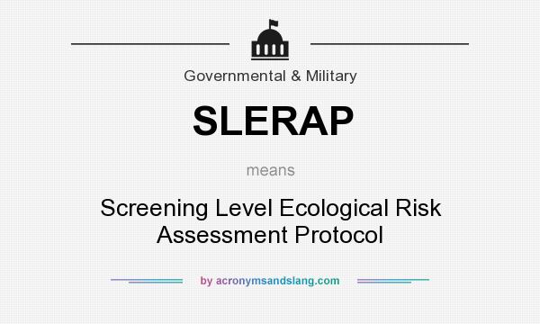 What does SLERAP mean? It stands for Screening Level Ecological Risk Assessment Protocol