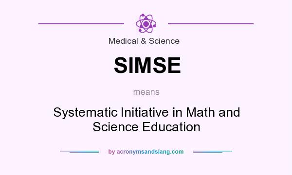 What does SIMSE mean? It stands for Systematic Initiative in Math and Science Education