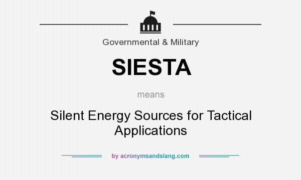 What does SIESTA mean? It stands for Silent Energy Sources for Tactical Applications