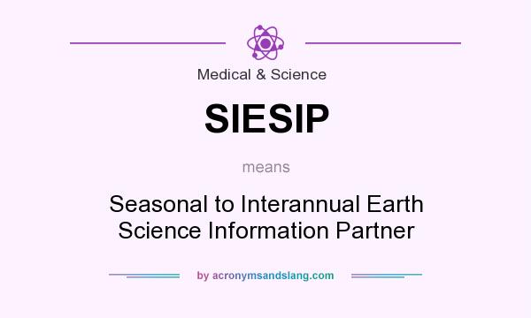 What does SIESIP mean? It stands for Seasonal to Interannual Earth Science Information Partner