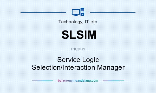 What does SLSIM mean? It stands for Service Logic Selection/Interaction Manager