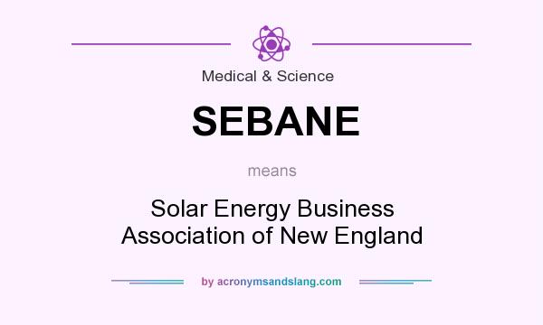 What does SEBANE mean? It stands for Solar Energy Business Association of New England