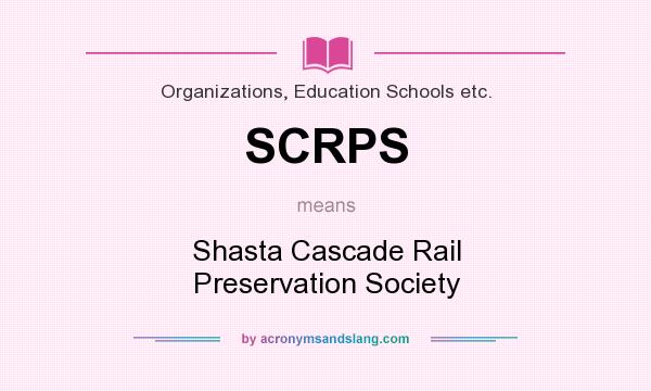 What does SCRPS mean? It stands for Shasta Cascade Rail Preservation Society