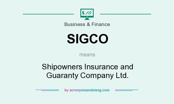 What does SIGCO mean? It stands for Shipowners Insurance and Guaranty Company Ltd.