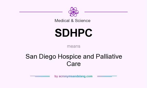 What does SDHPC mean? It stands for San Diego Hospice and Palliative Care