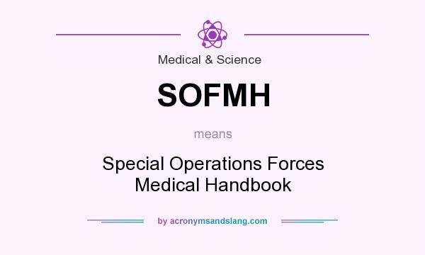 What does SOFMH mean? It stands for Special Operations Forces Medical Handbook