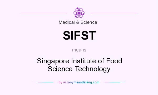 What does SIFST mean? It stands for Singapore Institute of Food Science Technology