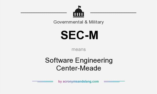What does SEC-M mean? It stands for Software Engineering Center-Meade