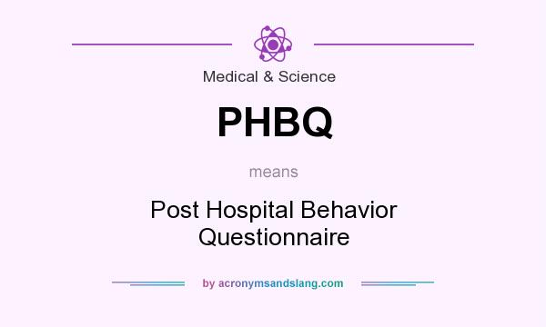What does PHBQ mean? It stands for Post Hospital Behavior Questionnaire