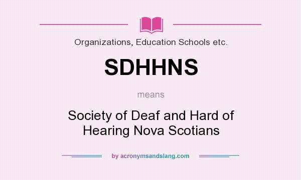 What does SDHHNS mean? It stands for Society of Deaf and Hard of Hearing Nova Scotians