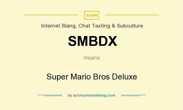 What does SMBDX mean? It stands for Super Mario Bros Deluxe