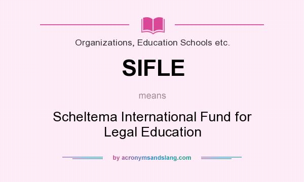 What does SIFLE mean? It stands for Scheltema International Fund for Legal Education