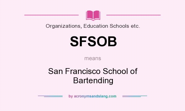 What does SFSOB mean? It stands for San Francisco School of Bartending