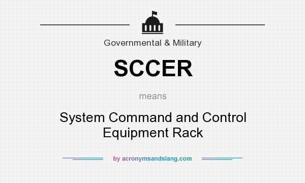 What does SCCER mean? It stands for System Command and Control Equipment Rack
