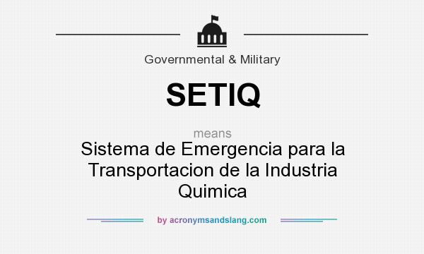What does SETIQ mean? It stands for Sistema de Emergencia para la Transportacion de la Industria Quimica