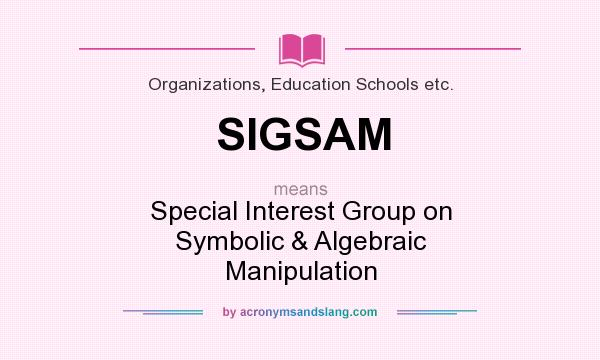 What does SIGSAM mean? It stands for Special Interest Group on Symbolic & Algebraic Manipulation