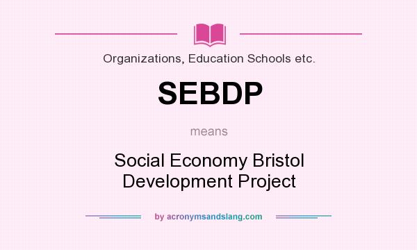 What does SEBDP mean? It stands for Social Economy Bristol Development Project
