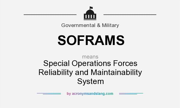What does SOFRAMS mean? It stands for Special Operations Forces Reliability and Maintainability System