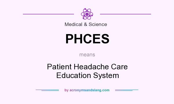 What does PHCES mean? It stands for Patient Headache Care Education System