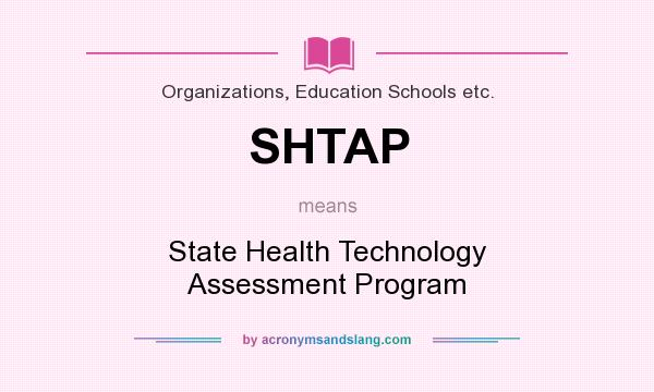 What does SHTAP mean? It stands for State Health Technology Assessment Program
